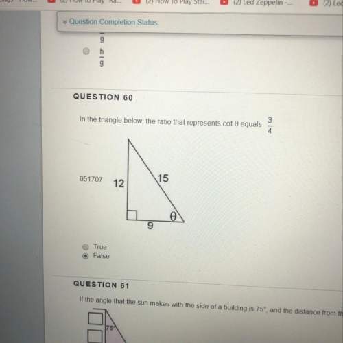 Is this right? in the triangle the ratio that represents cot 0 equals 3/4