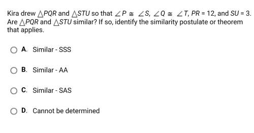 Kira drew pqr and stu so that p s, q t, pr = 12, and su = 3. are pqr and stu similar? if so, identi