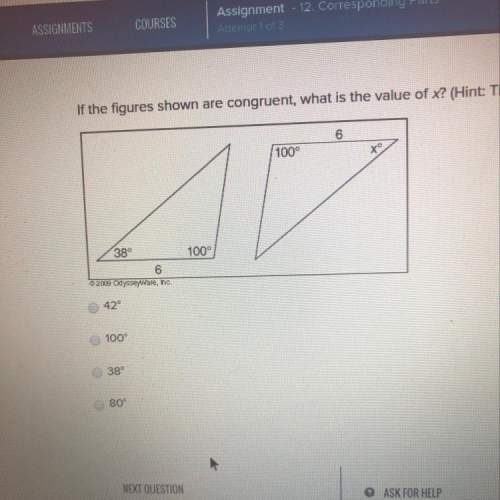If the figures shown are congruent, what is the value of x? (hint: the sum of the three angles of