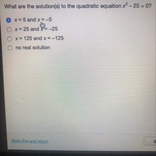 What are the solution(s) to the quadratic equation x2 - 25 = 0?  x= 5 and x = -5 o x = 2