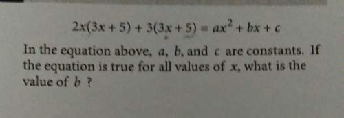 In the equation above,a,b, and c are constants. if the equation is true for all values of x, what is