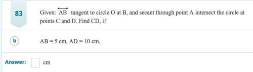 Given: ab tangent to circle o at b, and secant through point a intersect the circle at points c and