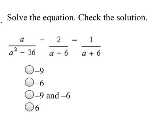 Will award brainliest. 10pts. answer choices above.  solve the equation. check the solution.