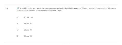 Correct answer only !  when mrs. myles gave a test, the scores were normally distribute