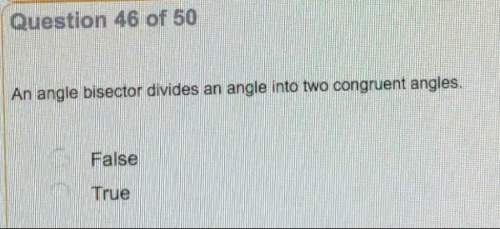 An angle bisector divides an angle into two congruent angles. true or false?