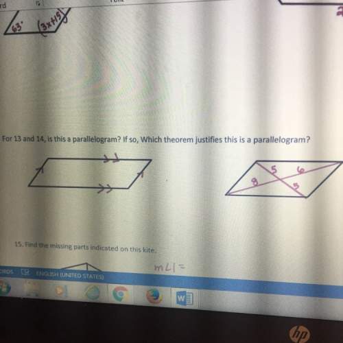 For 13 and 14, is this a parallelogram? if so, which theorem justifies this is a parallelogram