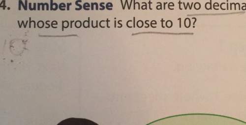 4. number sense what are two decimal whose product is close to a a