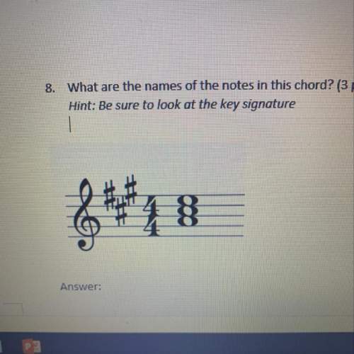 8. what are the names of the notes in this chord? (3 points) hint: be sure to look at the ke