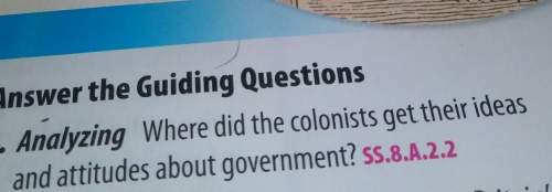 Answer the guiding questions8. analyzing where did the colonists get their ideasand atti