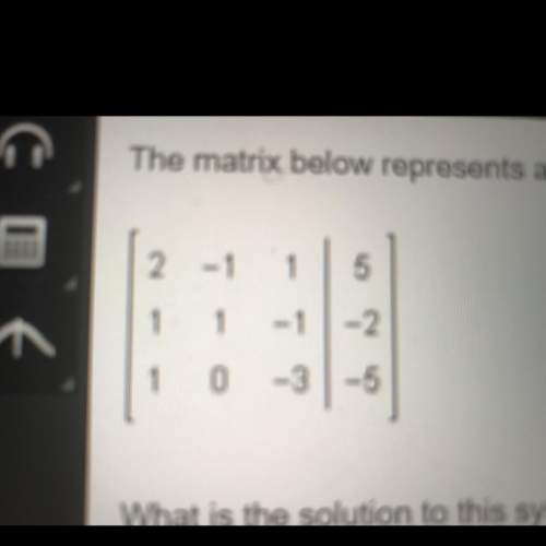 The matrix below represents a system of equations. (image) what is the solution to this system of eq