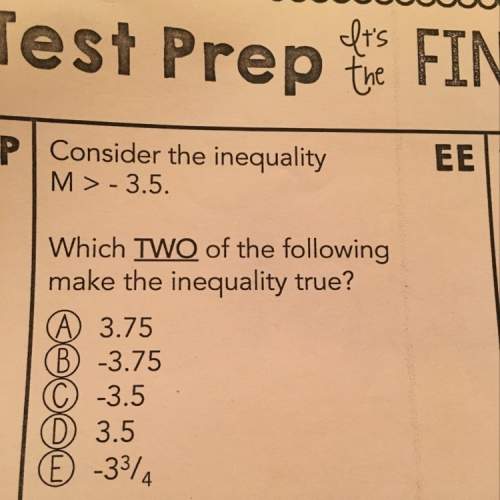 Which two of the following make the inequality true? ?