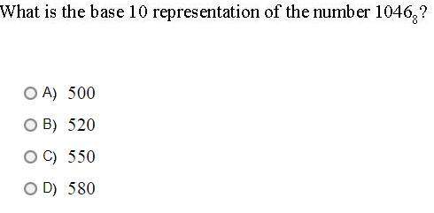 What is the base 10 representation of the number 1046[tex]x_{8}[/tex]  a. 500 b. 520
