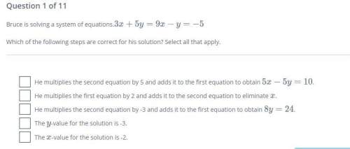 Bruce is solving a system of equations. which of the following steps are correct for his