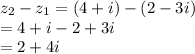 z_2-z_1 = (4+i)-(2-3i)\\= 4+i-2+3i\\=2+4i