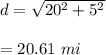 d=\sqrt{20^2+5^2} \\\\=20.61\ mi