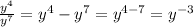 \frac{y^{4}}{y^{7}} = y^{4} - y^{7} = y^{4-7} = y^{-3}