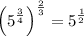 \displaystyle \left(5^{\frac{3}{4}}\right)^\frac{2}{3}=5^{\frac{1}{2}}