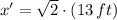 x' = \sqrt{2}\cdot (13\,ft)