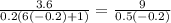 \frac{3.6}{0.2(6(-0.2) + 1)} =\frac{9}{0.5(-0.2)}