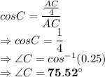 cosC=\dfrac{\frac{AC}4}{AC}\\\Rightarrow cos C = \dfrac{1}{4}\\\Rightarrow \angle C = cos^{-1}(0.25)\\\Rightarrow \angle C =\bold{75.52^\circ}