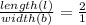 \frac{length (l)}{width(b)} =\frac{2}{1}