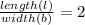 \frac{length (l)}{width(b)} =2