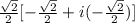 \frac{\sqrt{2}}{2}[-\frac{\sqrt{2}}{2}+i(-\frac{\sqrt{2}}{2})]