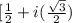 [\frac{1}{2}+i(\frac{\sqrt{3}}{2})