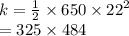 k =  \frac{1}{2 }  \times 650 \times  {22}^{2}  \\  = 325 \times 484
