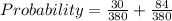 Probability = \frac{30}{380}+  \frac{84}{380}