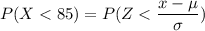 P(X < 85) = P( Z < \dfrac{x-\mu}{\sigma})
