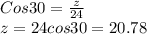 Cos 30= \frac{z}{24} \\z= 24 cos 30 = 20.78\\\\