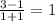 \frac{3 - 1}{1 + 1}  = 1