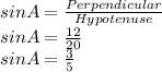 sin A = \frac{Perpendicular}{Hypotenuse}\\sin A = \frac{12}{20}\\sinA=\frac{3}{5}