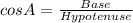 cosA=\frac{Base}{Hypotenuse}