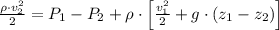 \frac{\rho\cdot v_{2}^{2}}{2} = P_{1}-P_{2}+\rho \cdot \left[\frac{v_{1}^{2}}{2}+g\cdot (z_{1}-z_{2}) \right]