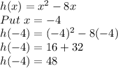 h(x)=x^2-8x\\Put \ x=-4\\h(-4)=(-4)^2-8(-4)\\h(-4)=16+32\\h(-4)=48