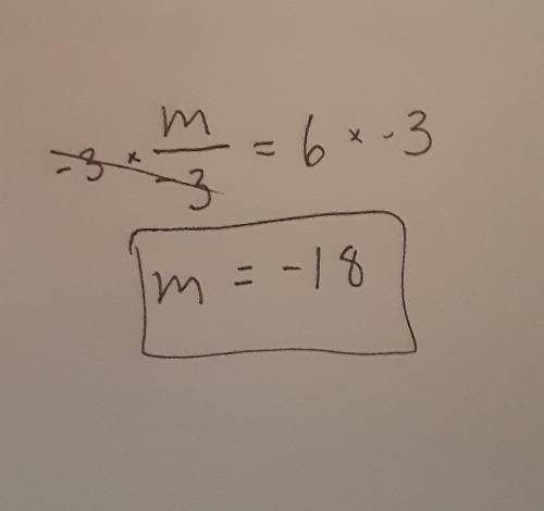 M/-3 = 6 solve for m please show work