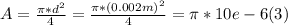 A = \frac{\pi*d^{2} }{4} = \frac{\pi*(0.002m)^{2}}{4} = \pi*10e-6 (3)