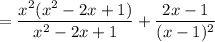 = \dfrac{x^2(x^2-2x+1)}{x^2-2x+1}+ \dfrac{2x-1}{(x-1)^2}