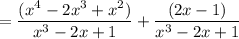 =\dfrac{(x^4 -2x^3+x^2)}{x^3 -2x +1} + \dfrac{(2x-1)}{x^3 -2x +1}