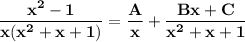 \mathbf{\dfrac{x^2-1}{x(x^2+x+1)} = \dfrac{A}{x}+ \dfrac{Bx+C}{x^2 +x+1}}