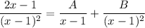 \dfrac{2x-1}{(x-1)^2} = \dfrac{A}{x-1}+ \dfrac{B}{(x-1)^2}