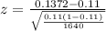 z = \frac{ 0.1372 - 0.11 }{ \sqrt{\frac{0.11(1- 0.11)}{1640} } }