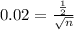 0.02 = \frac{\frac{1}{2}  }{\sqrt{n} }