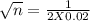 \sqrt{n} =\frac{1}{2 X0.02}