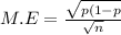 M.E = \frac{\sqrt{p(1-p} }{\sqrt{n} }