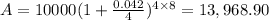 A=10000(1+\frac{0.042}{4})^{4\times8}= 13,968.90
