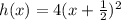 h(x) = 4(x+\frac{1}{2})^{2}