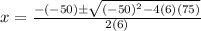x=\frac{-(-50)\pm\sqrt{(-50)^2-4(6)(75)} }{2(6)}